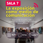 Lee más sobre el artículo Sala 7: La exposición como medio de comunicación